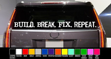 Build Break Fix Repeat 50 Vinyl Sticker Decal Car Truck 4x4 Windsheild Jeep Jdm